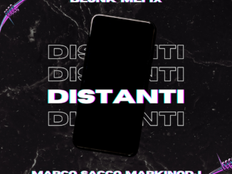 blunk mefiX & Marco Sacco Markinodj: esce “DISTANTI”, il nuovo singolo