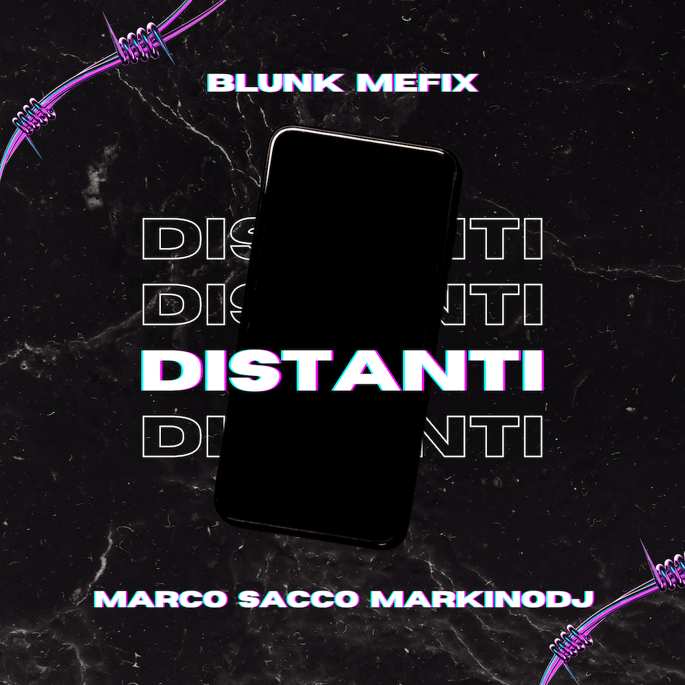 blunk mefiX & Marco Sacco Markinodj: esce “DISTANTI”, il nuovo singolo